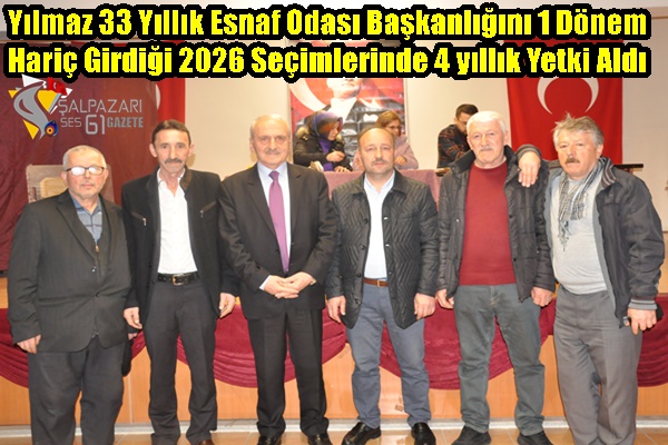 Yılmaz 33 Yıllık Esnaf Odası Başkanlığını 1 Dönem Hariç Girdiği 2026 Seçimlerinde 4 yıllık Yetki Aldı