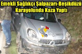 Emekli Sağlıkçı Şalpazarı-Beşikdüzü Karayolunda Kaza Yaptı