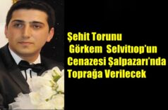 Şehit Torunu Görkem  Selvitıop’un Cenazesi Şalpazarı’nda Toprağa Verilecek