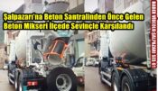 Şalpazarı’na Beton Santralinden Önce Gelen, Beton Mikseri İlçede Sevinçle Karşılandı