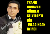 Trafik Canavarı Görkem Selvitop’u Bir Evladından Ayırdı