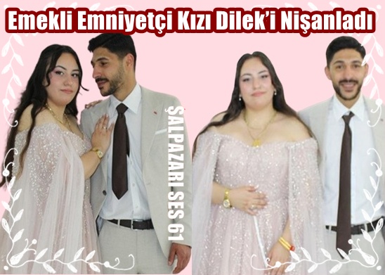 Emekli Emniyetçi Kızı Dilek’i Nişanladı