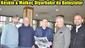 Keskin & Malkoç Diyarbakır’da Buluştular