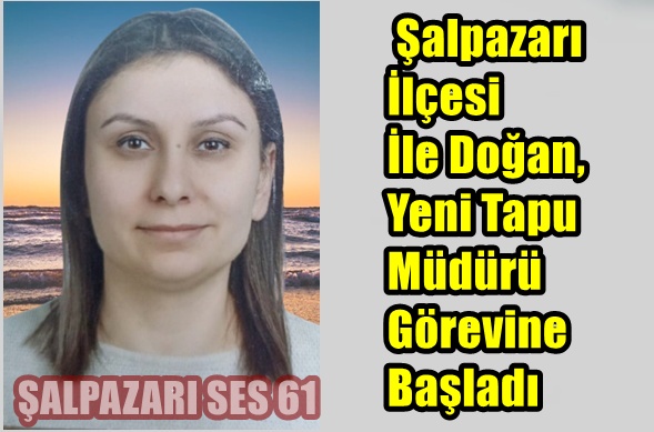 Şalpazarı İlçesi İle Doğan, Yeni Tapu Müdürü Görevine Başladı