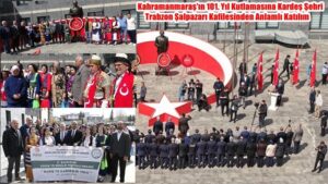 Kahramanmaraş’ın 101. Yıl Kutlamasına Kardeş Şehri Trabzon Şalpazarı Kafilesinden Anlamlı Katılım