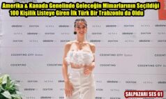 Amerika & Kanada Genelinde Geleceğin Mimarlarının Seçildiği 100 Kişilik Listeye Giren İlk Türk Bir Trabzonlu da Oldu