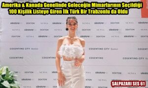 Amerika & Kanada Genelinde Geleceğin Mimarlarının Seçildiği 100 Kişilik Listeye Giren İlk Türk Bir Trabzonlu da Oldu