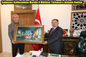 Şalpazarı Kafilesinden Mardin İl Müftüsü Türkmen’e Anlamlı Hediye