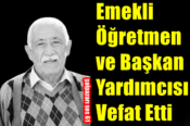 Emekli Öğretmen & Başkan Yardımcısı Vefat Etti