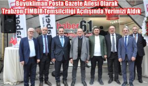 Büyükliman Posta Gazete Ailesi Olarak Trabzon TİMBİR Temsilciliği Açılışında Yerimizi Aldık