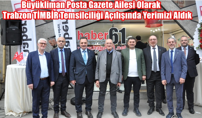 Büyükliman Posta Gazete Ailesi Olarak Trabzon TİMBİR Temsilciliği Açılışında Yerimizi Aldık