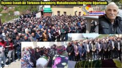 İlçemiz Esnafı Ali Türkmen Dorukkiriş Mahallesinde Ebediyete Uğurlandı