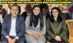 Tatile Geldiği Şehre Vali Olarak Gelen Şahin Acısu’da Şenliğinde