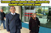 Torununu öldüren damada verilen ağırlaştırılmış müebbet hapis cezasını az buldu