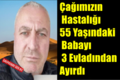 Çağımızın Hastalığı 55 Yaşındaki Babayı 3 Evladından Ayırdı