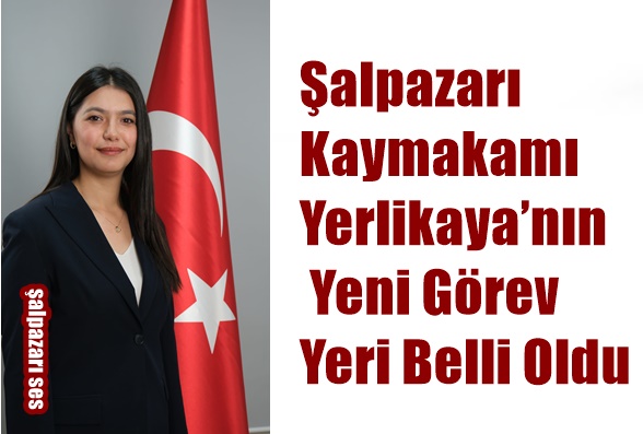 Şalpazarı Kaymakamı Yerlikaya’nın Yeni Görev Yeri Belli Oldu