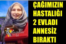 Çağımızın Hastalığı 2 Evladı Annesiz Bıraktı