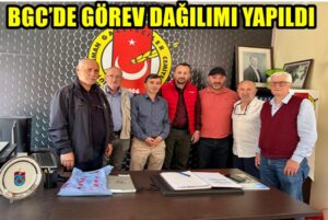 BGC’DE GÖREV DAĞILIMI YAPILDI