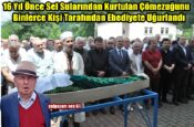 16 Yıl Önce Sel Sularından Kurtulan Çömezuğunu Binlerce Kişi Tarafından Ebediyete Uğurlandı