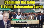 Çağımızın Hastalığı 11 Evladı Babasından Ayırdı