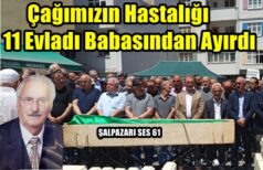Çağımızın Hastalığı 11 Evladı Babasından Ayırdı