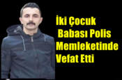 İki Çocuk Babası Polis Memleketinde Vefat Etti