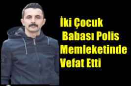 İki Çocuk Babası Polis Memleketinde Vefat Etti