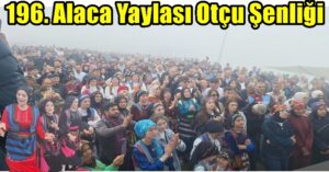 196. Alaca Yaylası Otçu Şenliği