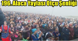 196. Alaca Yaylası Otçu Şenliği