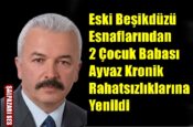 ”Eski Beşikdüzü Esnaflarından 2 Çocuk Babası  Ayvaz Kronik Rahatsızlıklarına Yenildi”