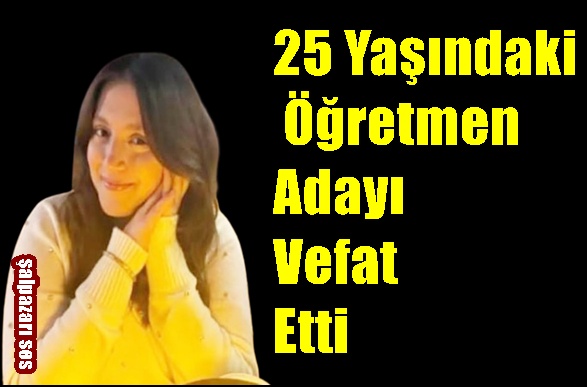 25 Yaşındaki Öğretmen Adayı Vefat Etti