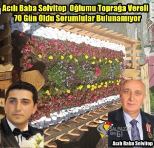 Acılı Baba Selvitop  Oğlumu Toprağa Vereli 70 Gün Oldu Sorumlular Bulunamıyor
