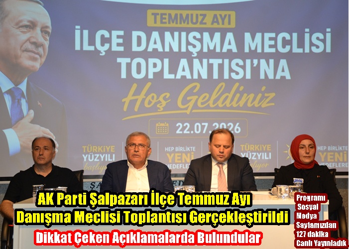AK Parti Şalpazarı İlçe Temmuz Ayı Danışma Meclisi Toplantısı Gerçekleştirildi