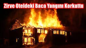 Zirve Oteldeki Baca Yangını Korkuttu