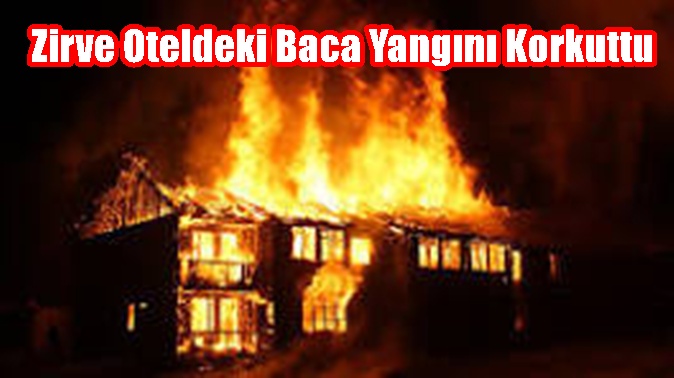 Zirve Oteldeki Baca Yangını Korkuttu