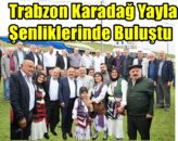 Trabzon Karadağ Yayla Şenliklerinde Buluştu