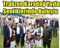 Trabzon Karadağ Yayla Şenliklerinde Buluştu