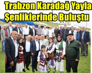 Trabzon Karadağ Yayla Şenliklerinde Buluştu