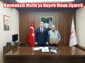 Kaymakam Mutlu’ya Hayırlı Olsun Ziyareti