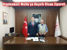 Kaymakam Mutlu’ya Hayırlı Olsun Ziyareti
