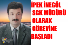 İPEK İNEGÖL SGK MÜDÜRÜ OLARAK GÖREVİNE BAŞLAD