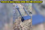 Trabzon’da ağaca çarpıp infilak eden İHA inceleniyor