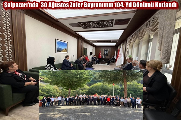 Şalpazarı’nda  30 Ağustos Zafer Bayramının 104. Yıl Dönümü Kutlandı