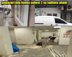 Şalpazarı’nda banka şubesi 2 ay tadilata alındı