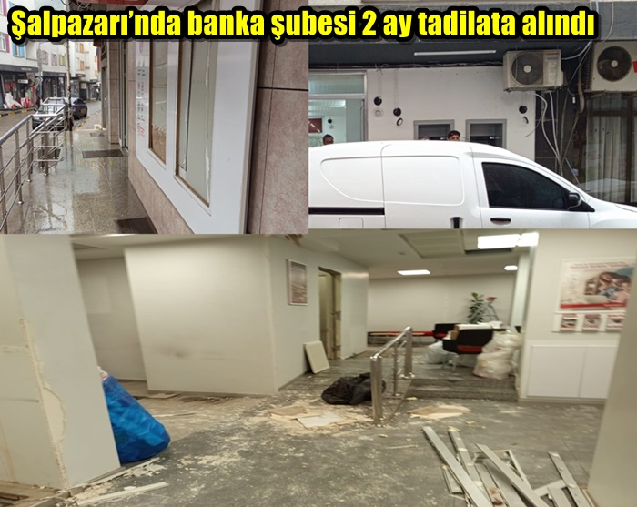 Şalpazarı’nda banka şubesi 2 ay tadilata alındı