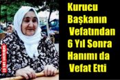 Kurucu Başkanın Vefatından 6 Yıl Sonra Hanımı da Vefat Etti