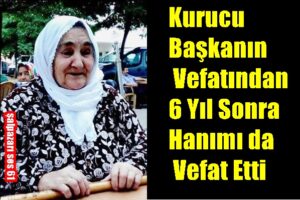 Kurucu Başkanın Vefatından 6 Yıl Sonra Hanımı da Vefat Etti