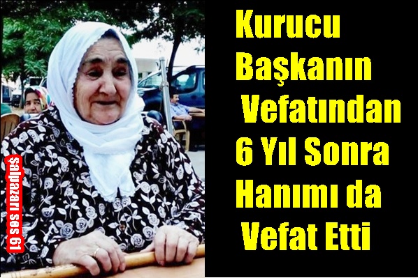 Kurucu Başkanın Vefatından 6 Yıl Sonra Hanımı da Vefat Etti