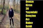 Denize Giren 30 Yaşındaki Gençten Acı Haber Geldi