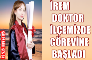 İrem Doktor İlçemizde Göreve Başladı